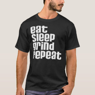 Eat Sleep Grind Repeat T-Shirt