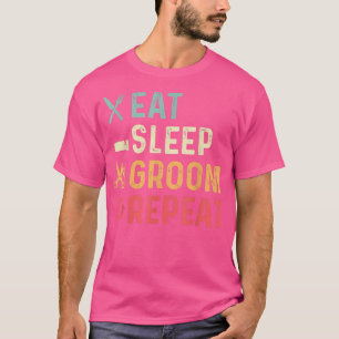 Eat Sleep Groom Pet Groomer T-Shirt