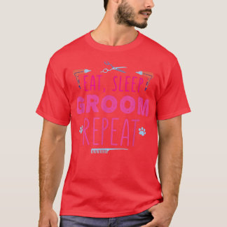 Eat sleep groom repeat dog groomer dog grooming  T-Shirt