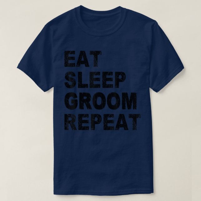 Eat Sleep Groom Repeat Dog Grooming  T-Shirt (Design Front)