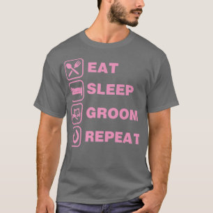 Eat Sleep Groom Repeat Funny Cute Pet Cat Groomer T-Shirt