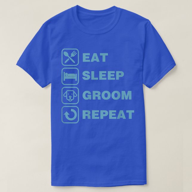 Eat Sleep Groom Repeat Funny Cute Pet Dog Groomer  T-Shirt (Design Front)