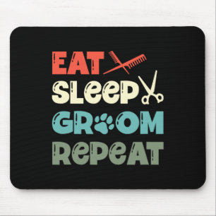 Eat Sleep Groom Repeat Fur Artist Dog Groomer Mouse Mat