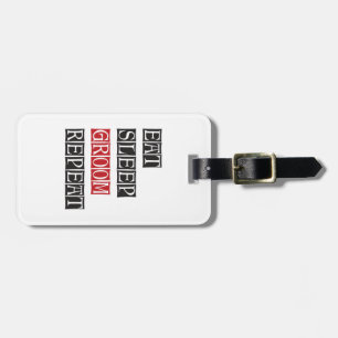 Eat Sleep Groom Repeat Luggage Tag