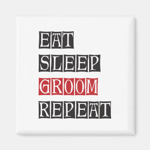 Eat Sleep Groom Repeat Magnet
