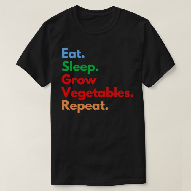 Eat Sleep Grow Vegetables Repeat T-Shirt (Design Front)