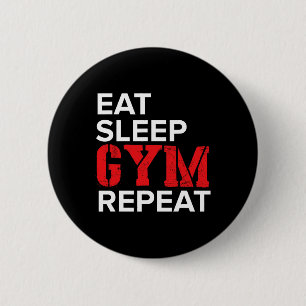 Eat Sleep Gym Repeat  6 Cm Round Badge