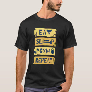 EAT SLEEP GYM REPEAT fitness weightlifting bodybui T-Shirt