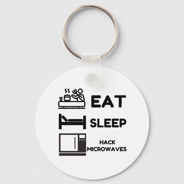 Eat Sleep Hack Microwaves Key Ring (Front)