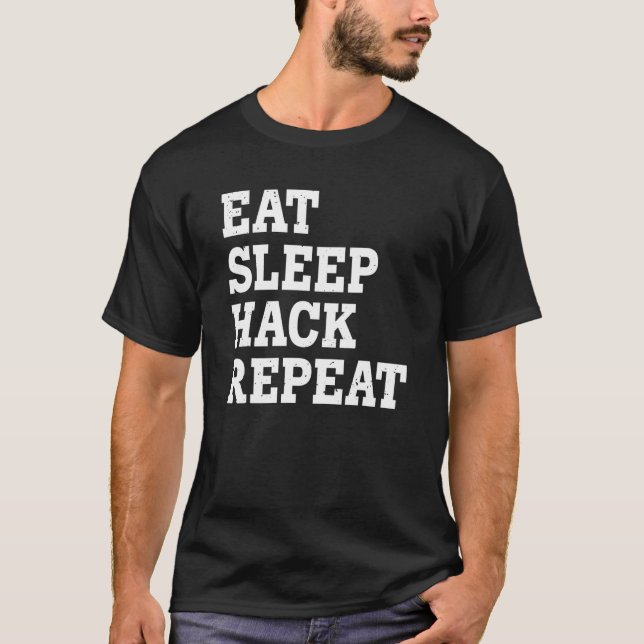 Eat Sleep Hack Repeat  Sarcastic T-Shirt (Front)