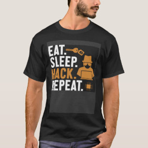 Eat Sleep Hack Repeat White Hat Black Hat Hacker   T-Shirt
