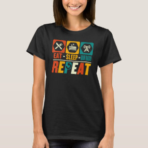Eat Sleep Ham Radio Repeat Amateur Radio T-Shirt