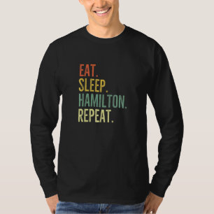 Eat Sleep Hamilton Repeat Hamilton American Histor T-Shirt