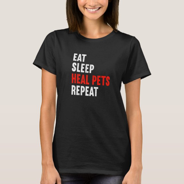 Eat Sleep Heal Pets Repeat Veterinarian Veterinary T-Shirt (Front)