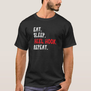 Eat Sleep Heel Hook Repeat Brazilian Jiu Jitsu Bjj T-Shirt