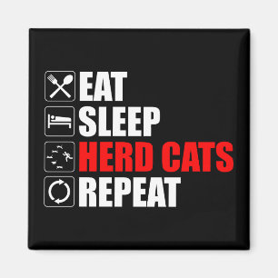 Eat. Sleep. Herd Cats. Repeat Magnet