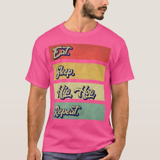Eat Sleep Hip Hop Repeat Funny Hip Hop Rapper Retr T-Shirt