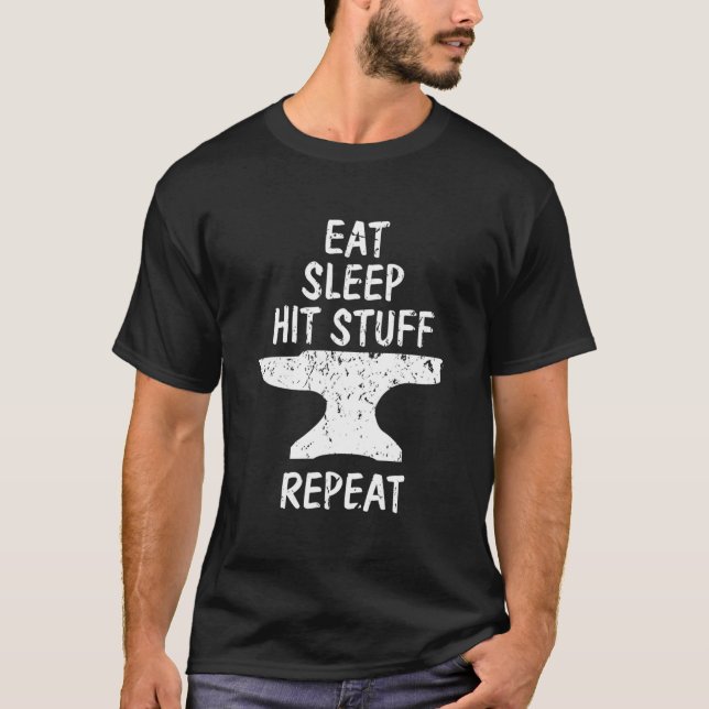 Eat Sleep Hit Stuff Repeat Blacksmith Anvil Forgin T-Shirt (Front)