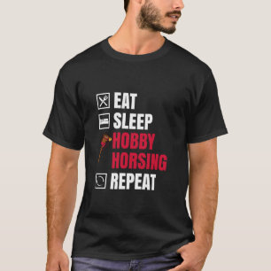Eat Sleep Hobby Horse Repeat Hobby Horsing T-Shirt