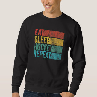 Eat Sleep Hockey Repeat Hockey Funny Vintage Retr Sweatshirt