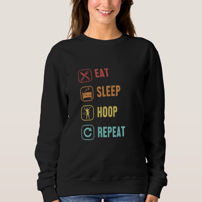 Eat Sleep Hoop Repeat Hoop Dancer Hooping Hooper H Sweatshirt (Front)