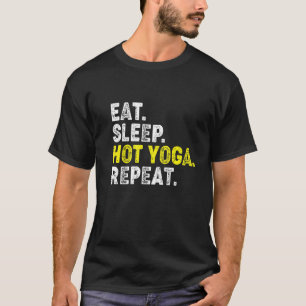 Eat Sleep Hot Yoga Repeat! Funny Hot Yoga Phrase T-Shirt