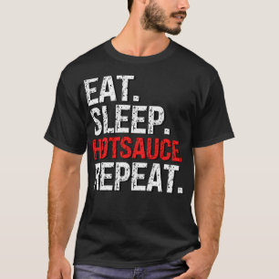 Eat Sleep Hotsauce Repeat for Spicy Hot Sauce Love T-Shirt
