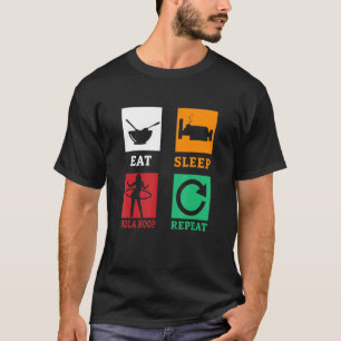 Eat Sleep Hula Hoop Repeat Hula Hooping Fitness T-Shirt
