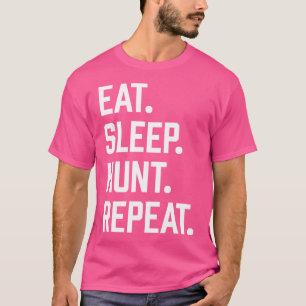 Eat Sleep Hunt Funny Hunting For Bow And Rifle Hun T-Shirt