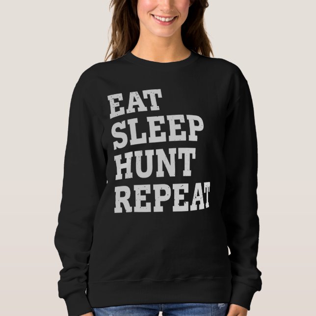 Eat Sleep Hunt Repeat  Sarcastic Sweatshirt (Front)