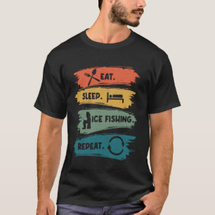Eat Sleep Ice Fishing Repeat Catching Fish Ice Fis T-Shirt