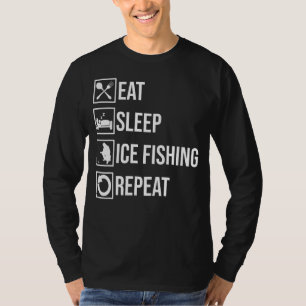 Eat Sleep Ice Fishing Repeat Fisher Hobby Fisher F T-Shirt