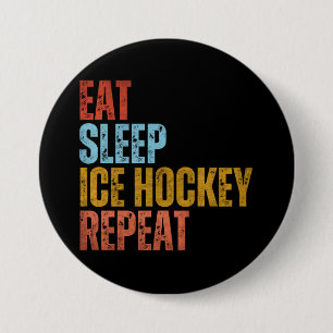 EAT SLEEP ICE HOCKEY REPEAT 7.5 CM ROUND BADGE