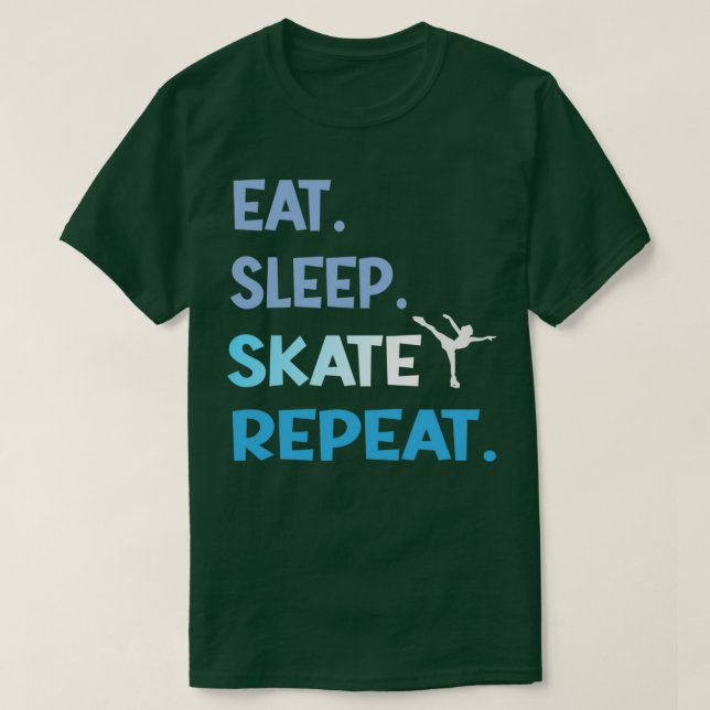 Eat Sleep Ice Skating Dance Figure Unlimited Repea T-Shirt (Design Front)