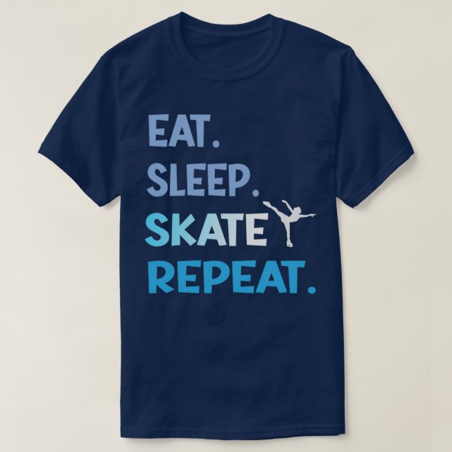 Eat Sleep Ice Skating Dance Figure Unlimited Repea T-Shirt (Design Front)