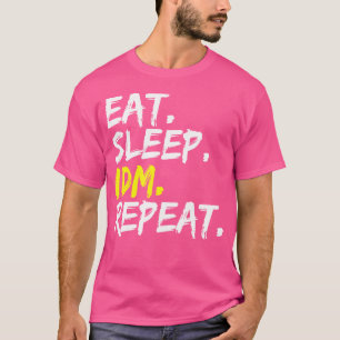 Eat Sleep Idm Repeat Saying Design Dance Music Ele T-Shirt