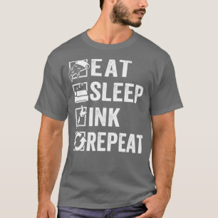 Eat sleep ink repeat the tattooist tattoo artist T-Shirt