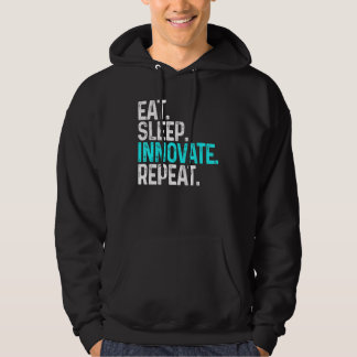 Eat Sleep Innovate Repeat Funny Innovation Invento Hoodie
