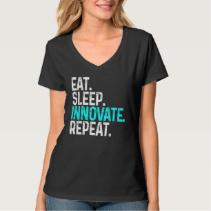 Eat Sleep Innovate Repeat Funny Innovation Invento T-Shirt