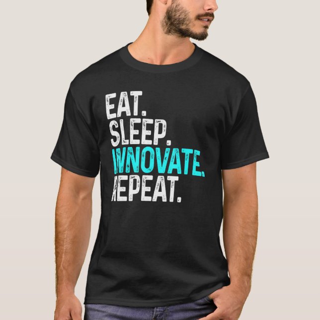 Eat Sleep Innovate Repeat Funny Innovation Invento T-Shirt (Front)