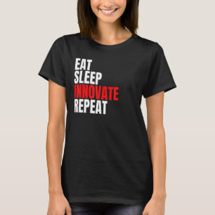 Eat Sleep Innovate Repeat Innovator T-Shirt