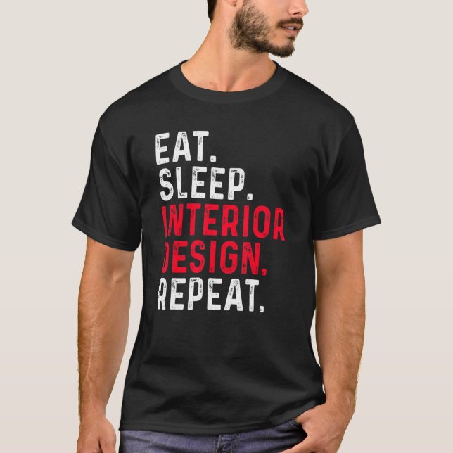 Eat Sleep Interior Repeat  Interior Designer 2 T-Shirt (Front)