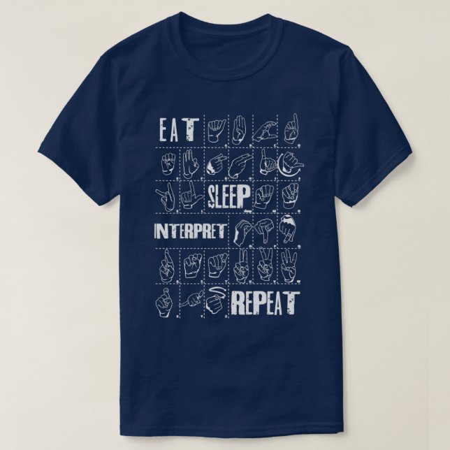 EAT SLEEP INTERPRET REPEAT American Sign Language  T-Shirt (Design Front)