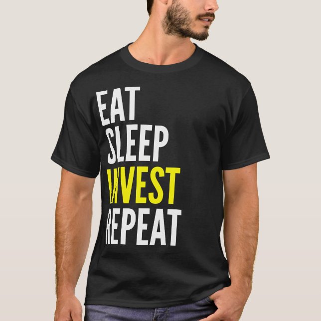 Eat Sleep Invest Repeat Funny T Shirt (Front)