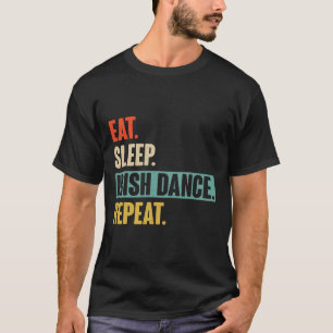 Eat Sleep Irish Dance Repeat - Retro Vintage Irish T-Shirt