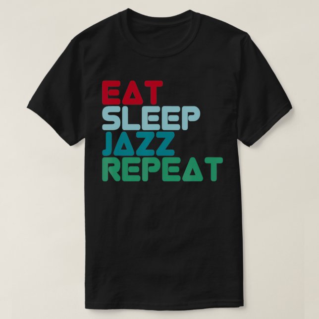 Eat Sleep Jazz Repeat Design Jazz Music Jazz Music T-Shirt (Design Front)
