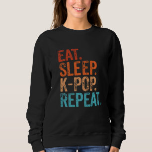 Eat Sleep K Pop Repeat Korean Kpop Music Fan Funny Sweatshirt