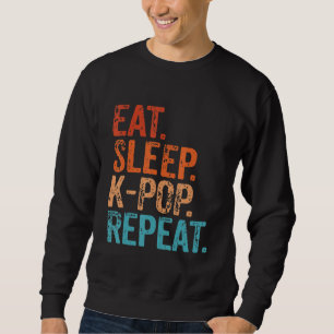 Eat Sleep K Pop Repeat Korean Kpop Music Fan Funny Sweatshirt