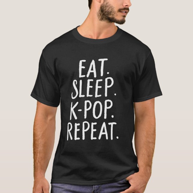 Eat Sleep K-Pop Repeat Kpop Clothing Kpop Gifts T-Shirt (Front)