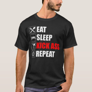 Eat. Sleep. Kick-Ass. Repeat T-Shirt